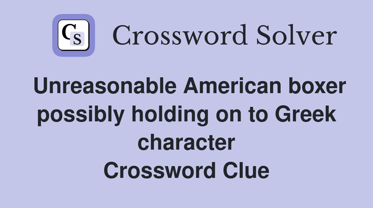 Unreasonable American boxer possibly holding on to Greek character